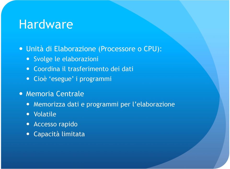 esegue i programmi Memoria Centrale Memorizza dati e