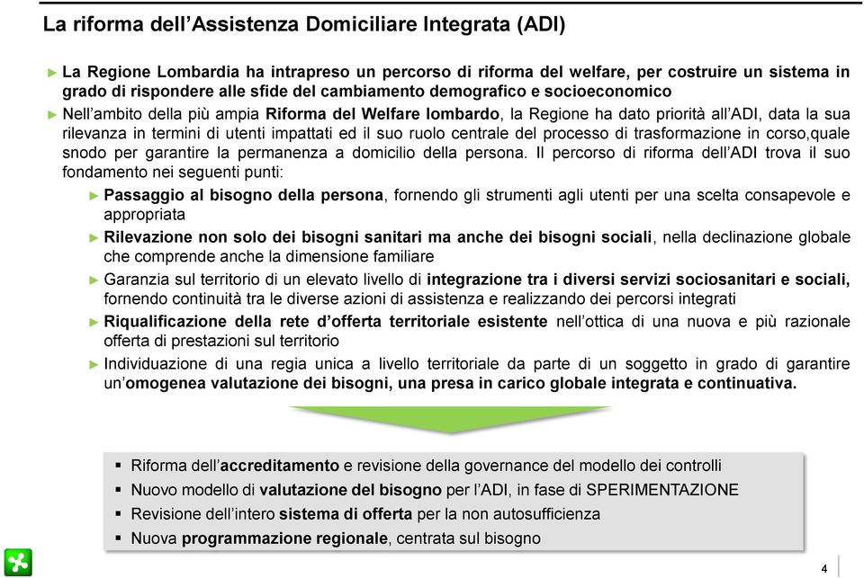 ruolo centrale del processo di trasformazione in corso,quale snodo per garantire la permanenza a domicilio della persona.