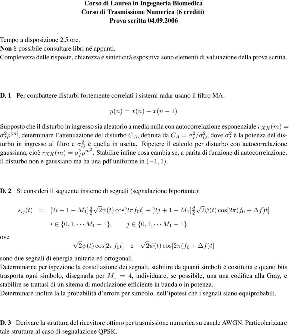 esponenziale r XX (m) = σi 2ρ m, determinare l attenuazione del disturbo C A, definita da C A = σi 2/σ2 O, dove σ2 I è la potenza del disturbo in ingresso al filtro e σo 2 è quella in uscita.