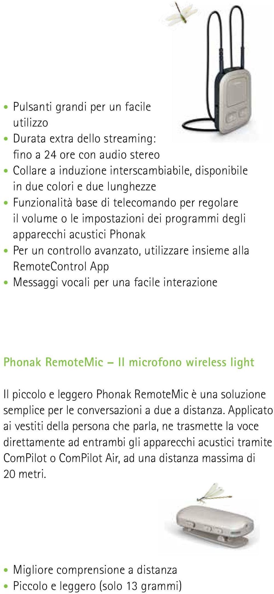 facile interazione Phonak RemoteMic Il microfono wireless light Il piccolo e leggero Phonak RemoteMic è una soluzione semplice per le conversazioni a due a distanza.