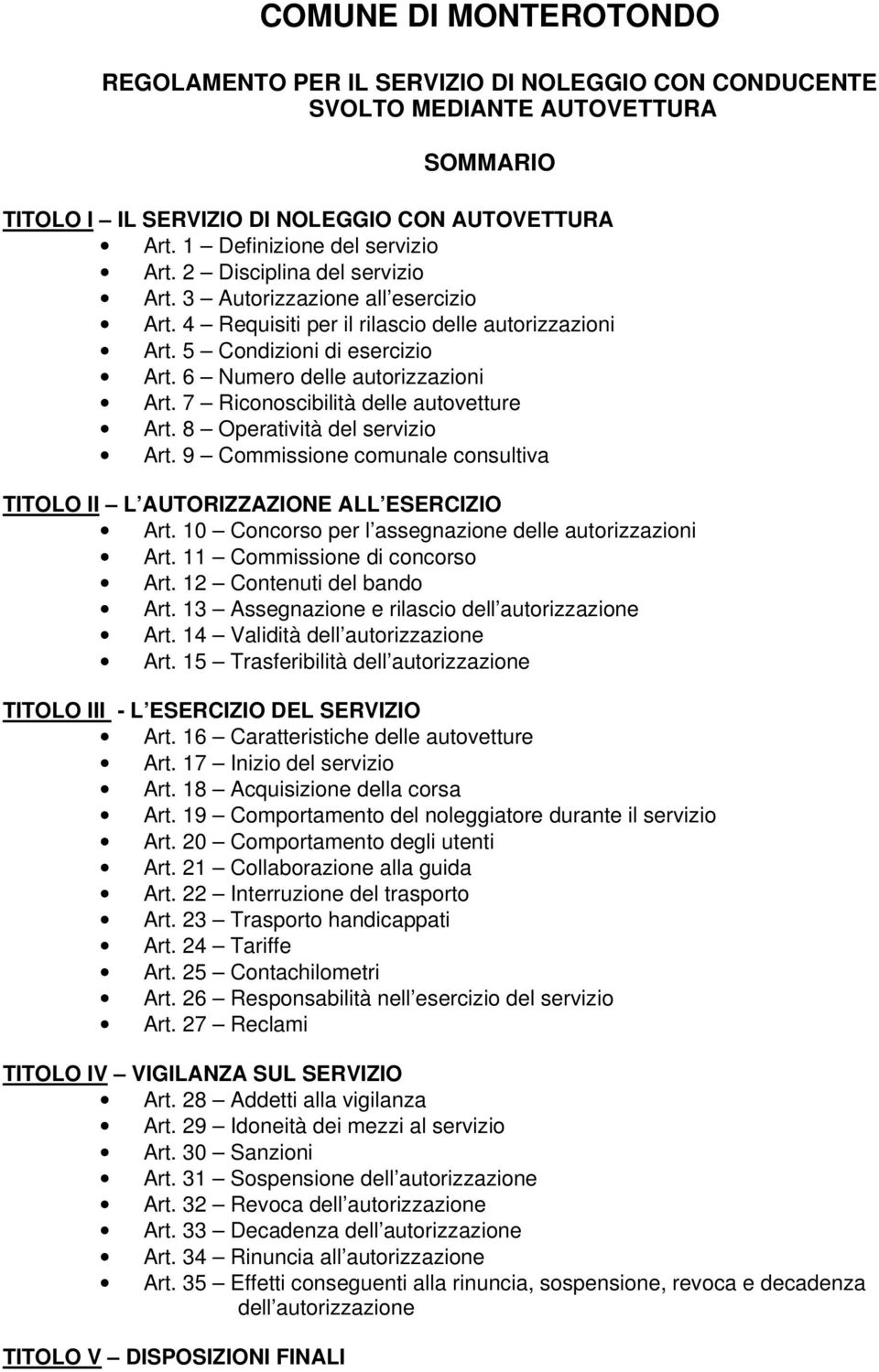 7 Riconoscibilità delle autovetture Art. 8 Operatività del servizio Art. 9 Commissione comunale consultiva TITOLO II L AUTORIZZAZIONE ALL ESERCIZIO Art.