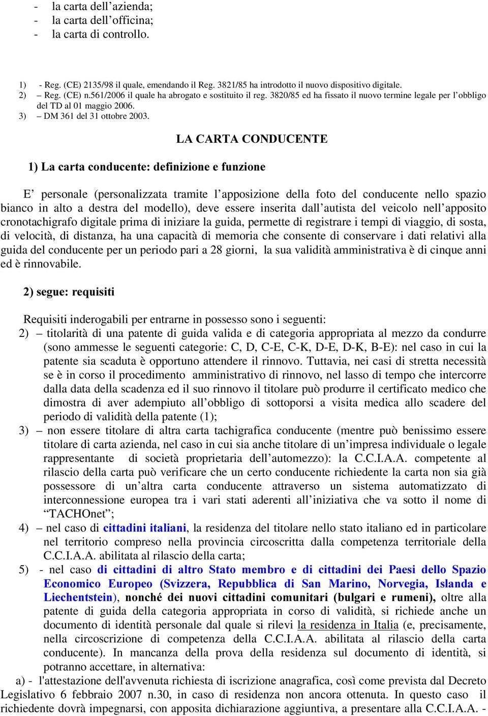 /$&$57$&21'8&(17( /DFDUWDFRQGXFHQWHGHILQL]LRQHHIXQ]LRQH E personale (personalizzata tramite l apposizione della foto del conducente nello spazio bianco in alto a destra del modello), deve essere