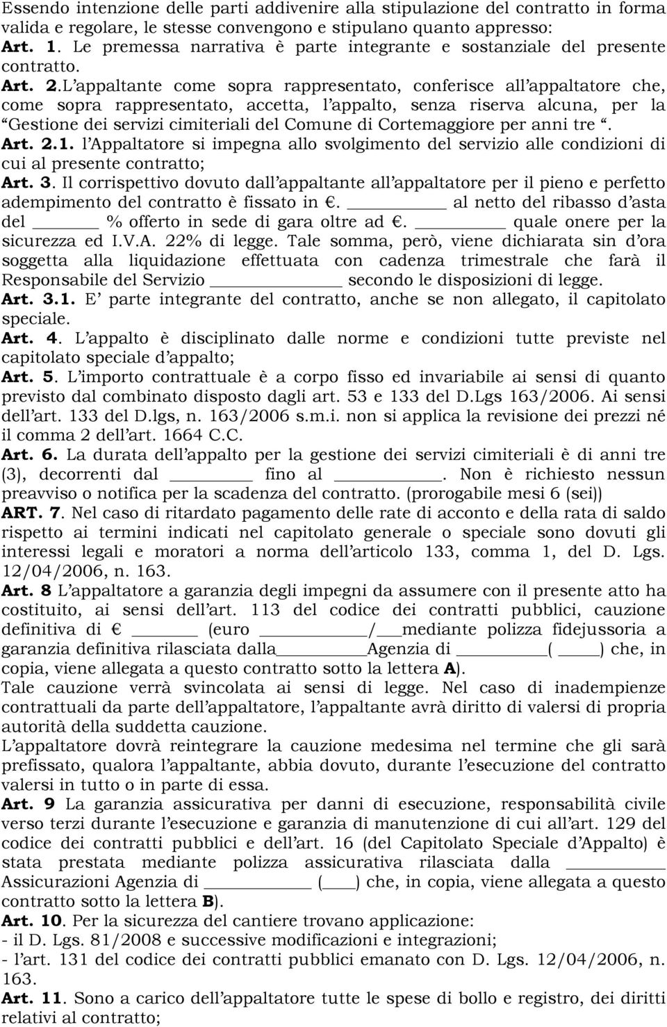 L appaltante come sopra rappresentato, conferisce all appaltatore che, come sopra rappresentato, accetta, l appalto, senza riserva alcuna, per la Gestione dei servizi cimiteriali del Comune di