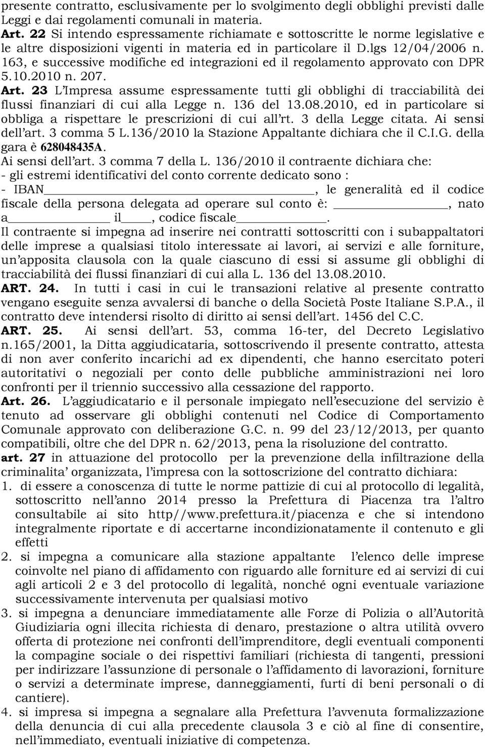 163, e successive modifiche ed integrazioni ed il regolamento approvato con DPR 5.10.2010 n. 207. Art.