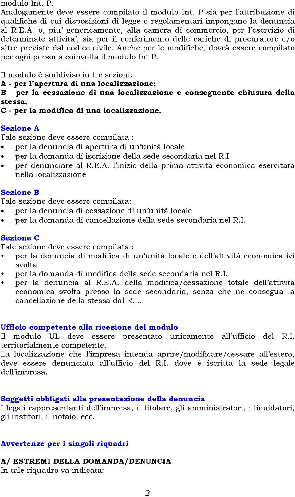 A - per l apertura di una localizzazione; B - per la cessazione di una localizzazione e conseguente chiusura della stessa; C - per la modifica di una localizzazione.