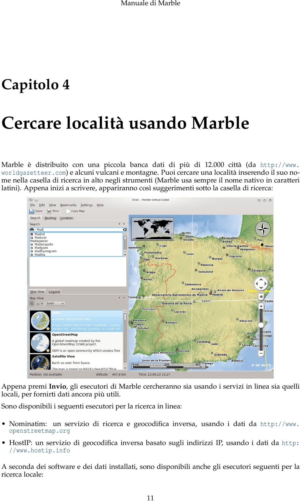 Appena inizi a scrivere, appariranno così suggerimenti sotto la casella di ricerca: Appena premi Invio, gli esecutori di Marble cercheranno sia usando i servizi in linea sia quelli locali, per