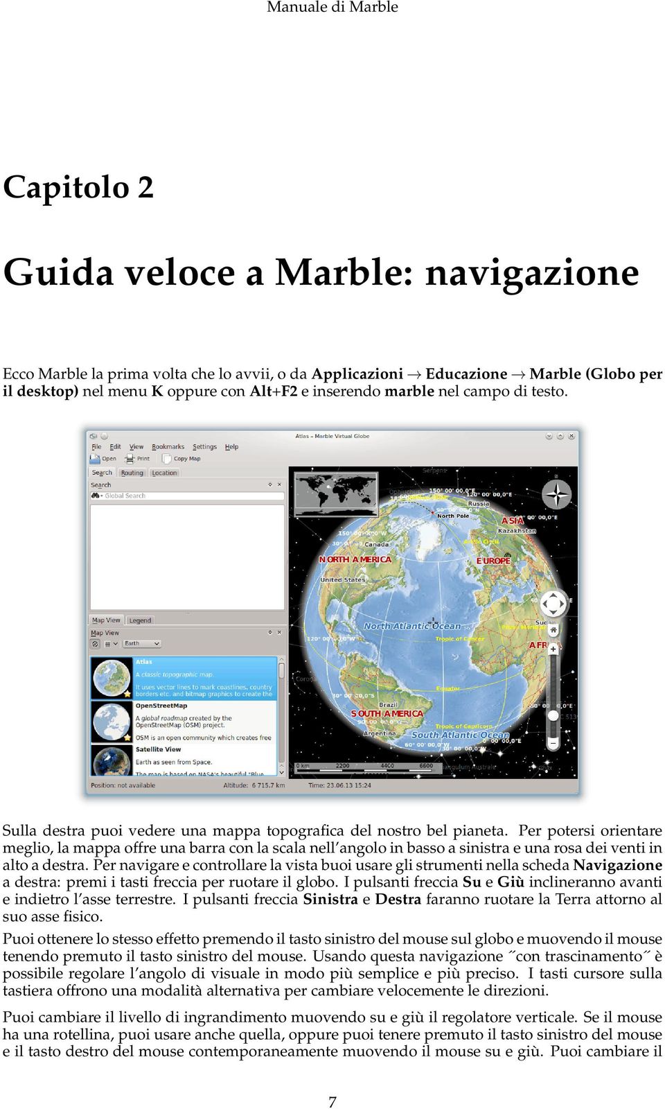 Per potersi orientare meglio, la mappa offre una barra con la scala nell angolo in basso a sinistra e una rosa dei venti in alto a destra.