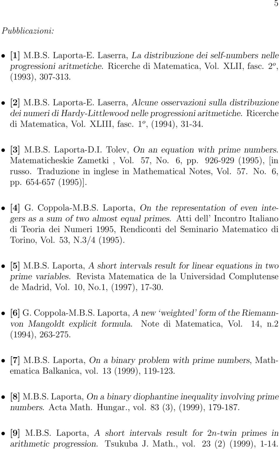 Traduzione in inglese in Mathematical Notes, Vol. 57. No. 6, pp. 654-657 (1995)]. [4] G. Coppola-M.B.S. Laporta, On the representation of even integers as a sum of two almost equal primes.