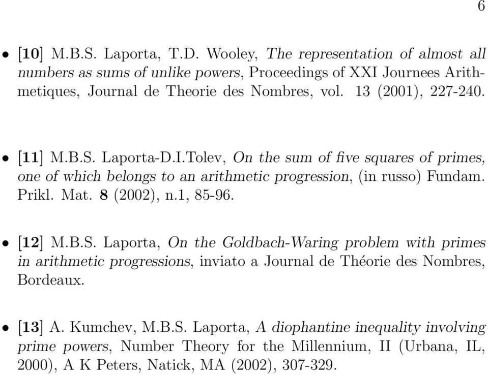 [11] M.B.S. Laporta-D.I.Tolev, On the sum of five squares of primes, one of which belongs to an arithmetic progression, (in russo) Fundam. Prikl. Mat. 8 (2002), n.1, 85-96.