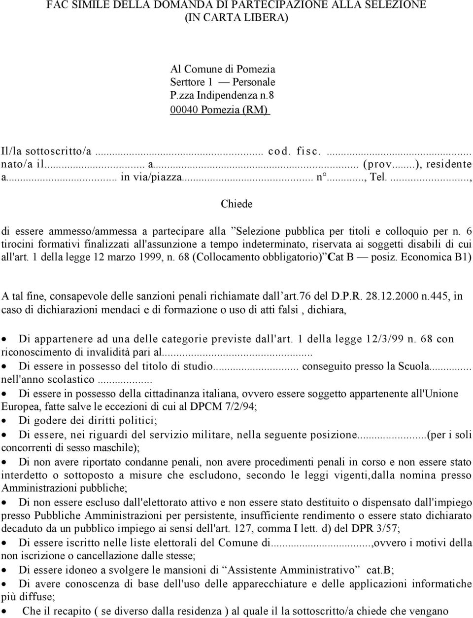 6 tirocini formativi finalizzati all'assunzione a tempo indeterminato, riservata ai soggetti disabili di cui all'art. 1 della legge 12 marzo 1999, n. 68 (Collocamento obbligatorio) Cat B posiz.