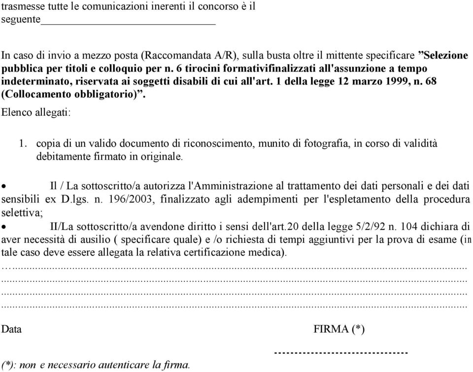 Elenco allegati: 1. copia di un valido documento di riconoscimento, munito di fotografia, in corso di validità debitamente firmato in originale.