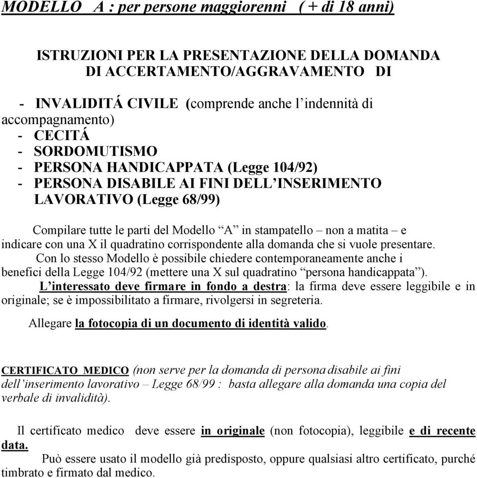 indicare con una X il quadratino corrispondente alla domanda che si vuole presentare.