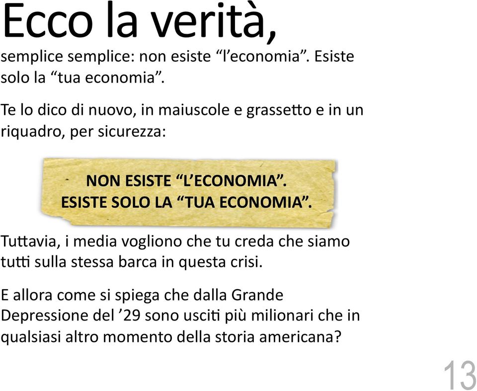 Te lo dico di nuovo, in maiuscole e grassejo e in un riquadro, per sicurezza: NON ESISTE L ECONOMIA.