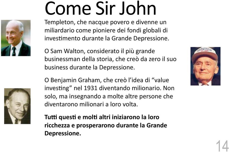 O Benjamin Graham, che creò l idea di value inves<ng nel 1931 diventando milionario.