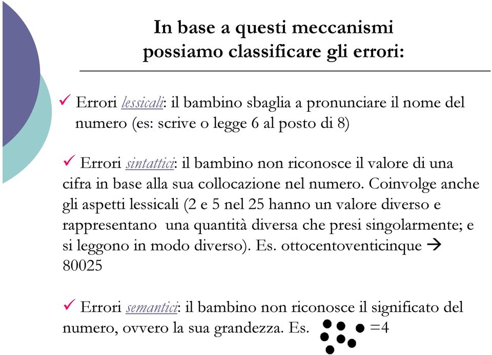 Coinvolge anche gli aspetti lessicali (2 e 5 nel 25 hanno un valore diverso e rappresentano una quantità diversa che presi singolarmente; e si