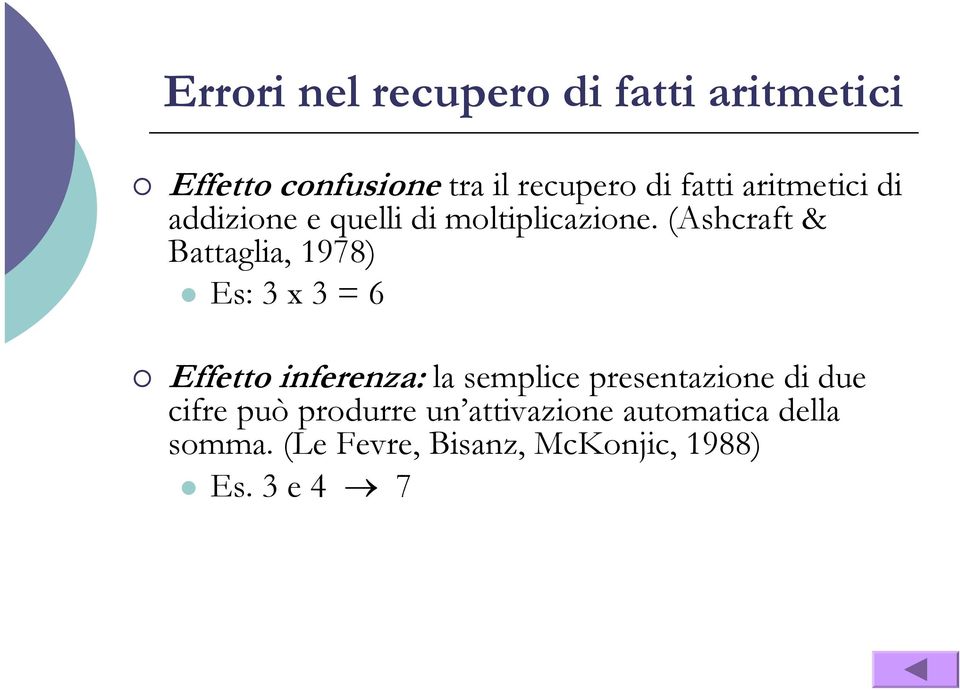 (Ashcraft & Battaglia, 1978) Es: 3 x 3 = 6 Effetto inferenza: la semplice