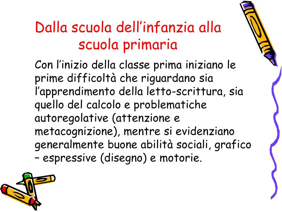 sia quello del calcolo e problematiche autoregolative (attenzione e metacognizione),