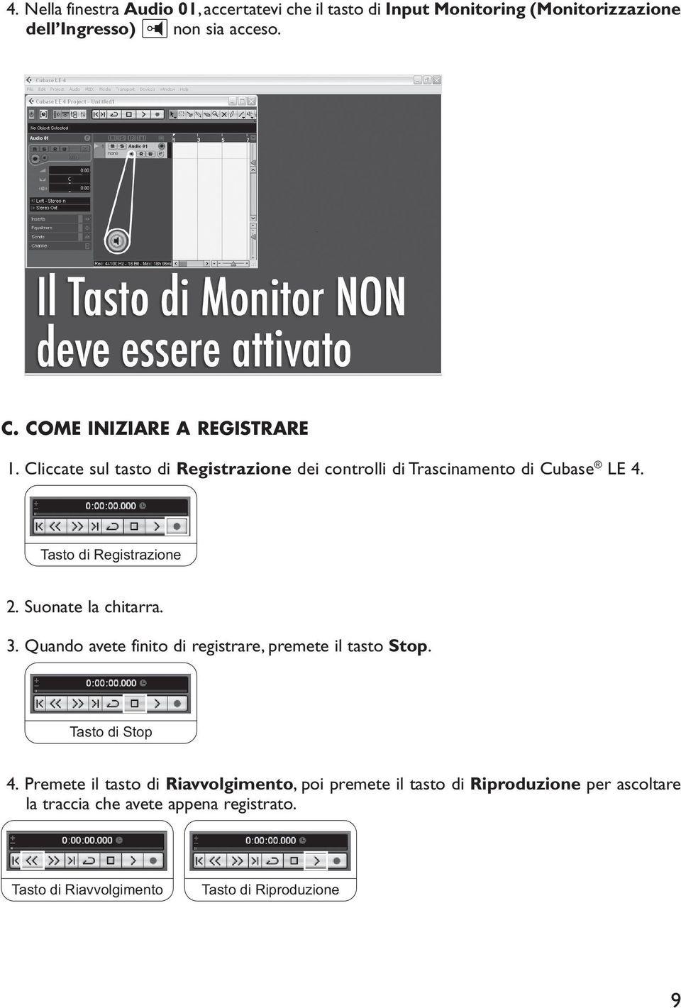 Tasto di Registrazione 2. Suonate la chitarra. 3. Quando avete finito di registrare, premete il tasto Stop. Tasto di Stop 4.