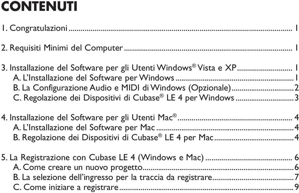 ..3 4. Installazione del Software per gli Utenti Mac... 4 A. L Installazione del Software per Mac...4 B. Regolazione dei Dispositivi di Cubase LE 4 per Mac...4 5.