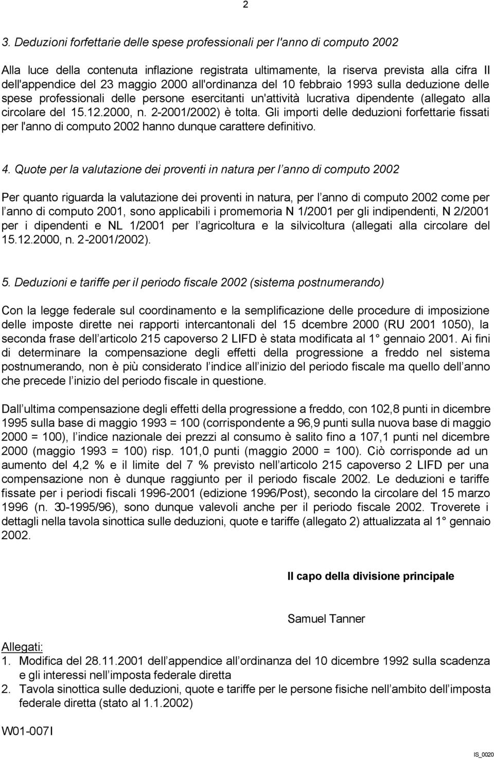 2-2001/2002) è tolta. Gli importi delle deduzioni forfettarie fissati per l'anno di computo 2002 hanno dunque carattere definitivo. 4.