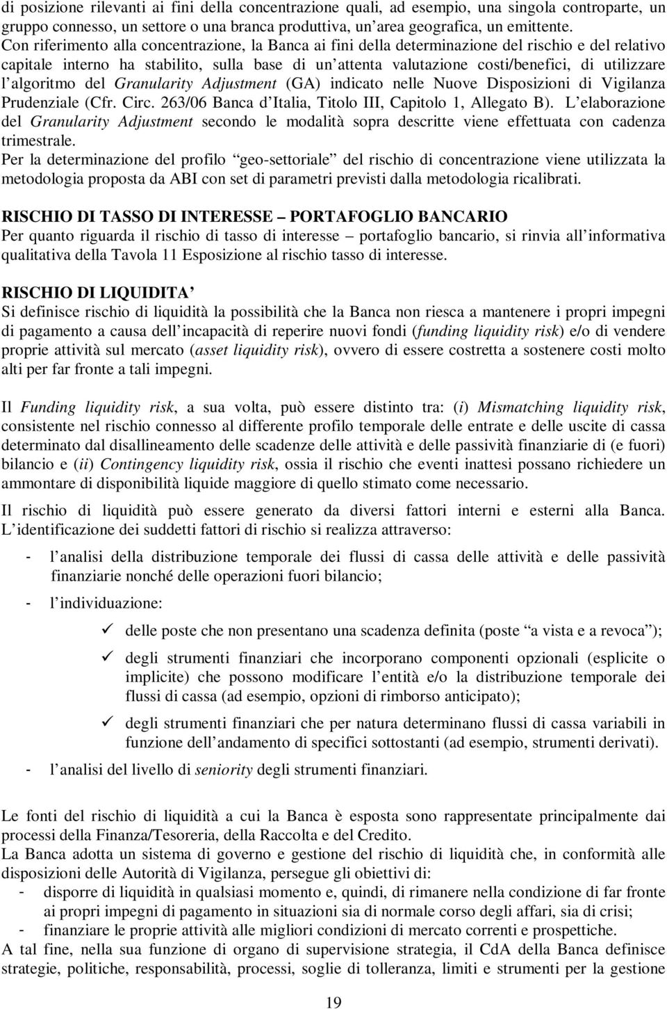 l algoritmo del Granularity Adjustment (GA) indicato nelle Nuove Disposizioni di Vigilanza Prudenziale (Cfr. Circ. 263/06 Banca d Italia, Titolo III, Capitolo 1, Allegato B).