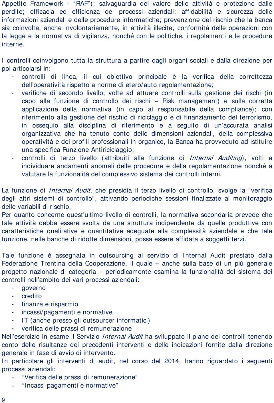 nonché con le politiche, i regolamenti e le procedure interne.