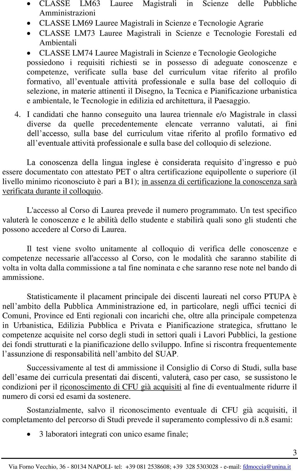 curriculum vitae riferito al profilo formativo, all eventuale attività professionale e sulla base del colloquio di selezione, in materie attinenti il Disegno, la Tecnica e Pianificazione urbanistica