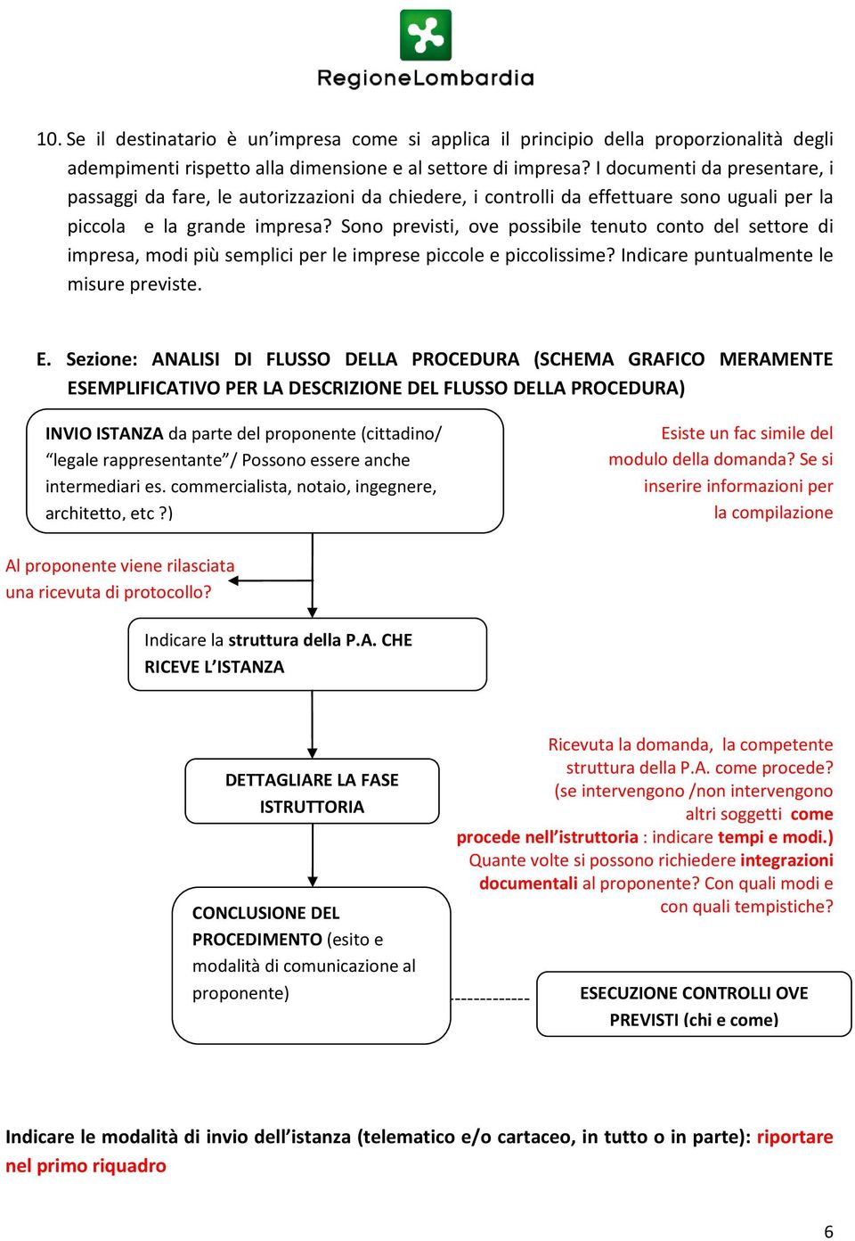 Sono previsti, ove possibile tenuto conto del settore di impresa, modi più semplici per le imprese piccole e piccolissime? Indicare puntualmente le misure previste. E.