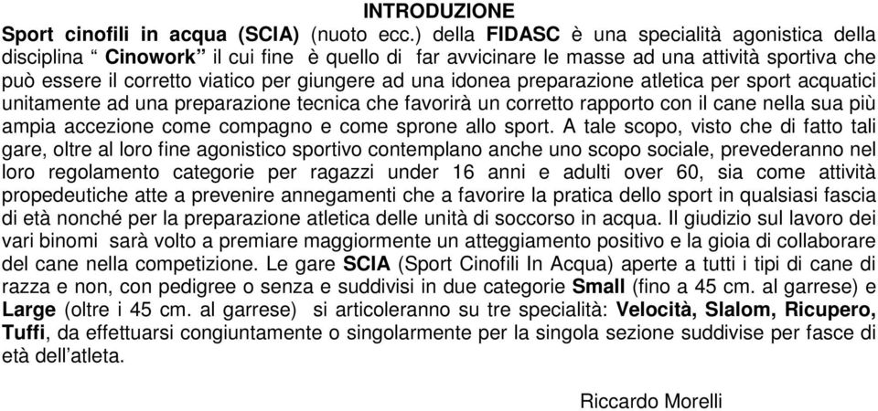 idonea preparazione atletica per sport acquatici unitamente ad una preparazione tecnica che favorirà un corretto rapporto con il cane nella sua più ampia accezione come compagno e come sprone allo