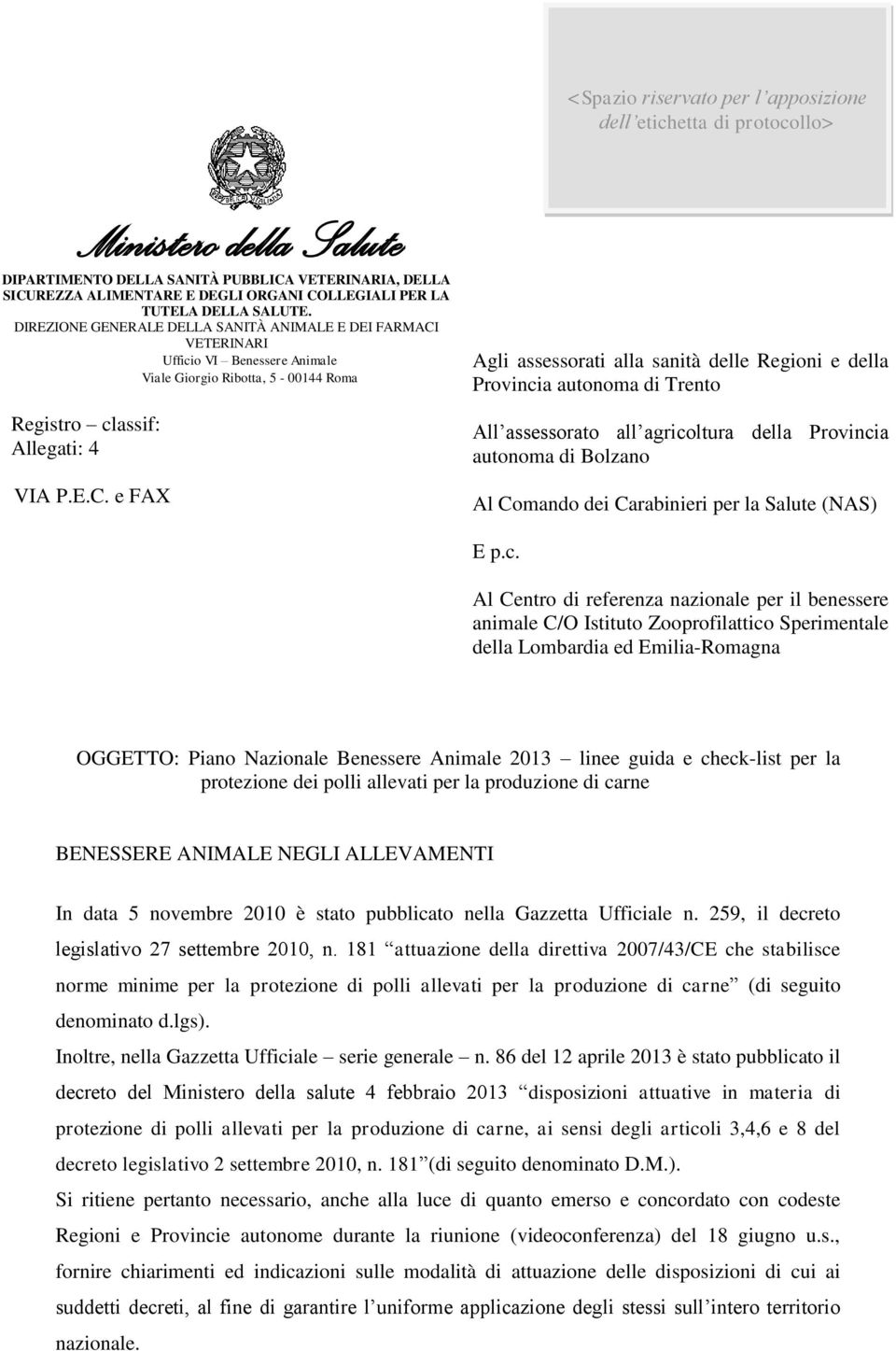 VETERINARI Ufficio VI Benessere Animale Viale Giorgio Ribotta, 5-00144 Roma Registro classif: Allegati: 4 VIA P.E.C.