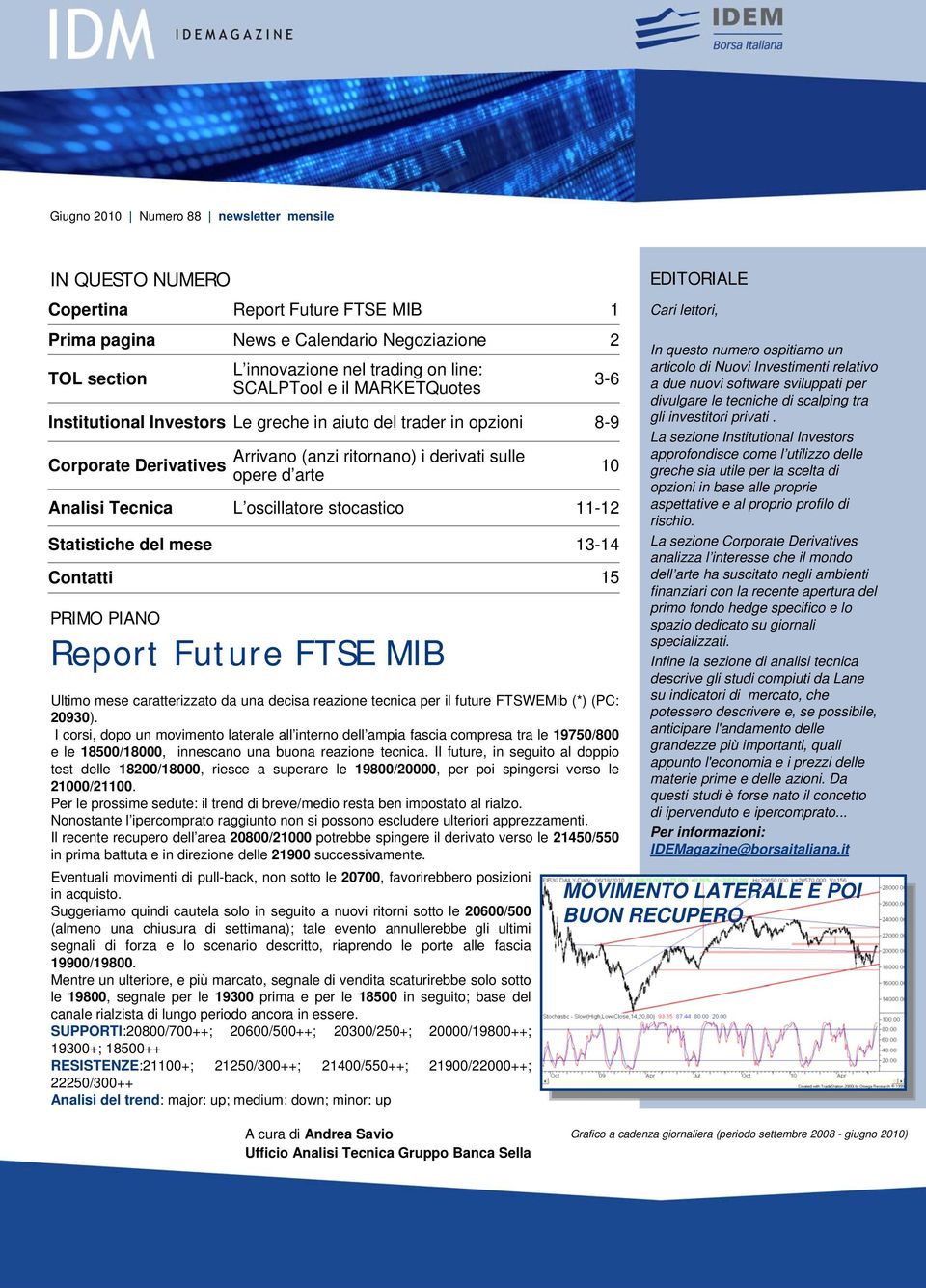 oscillatore stocastico Report Future FTSE MIB 1 2 3-6 8-9 10 11-12 13-14 Ultimo mese caratterizzato da una decisa reazione tecnica per il future FTSWEMib (*) (PC: 20930).