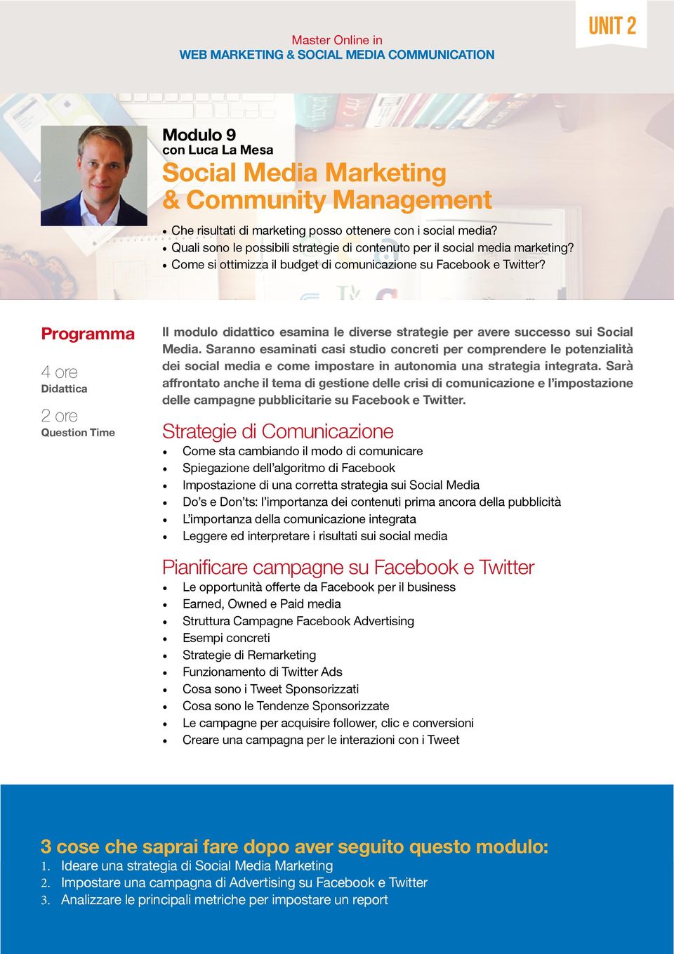 4 ore Il modulo didattico esamina le diverse strategie per avere successo sui Social Media.