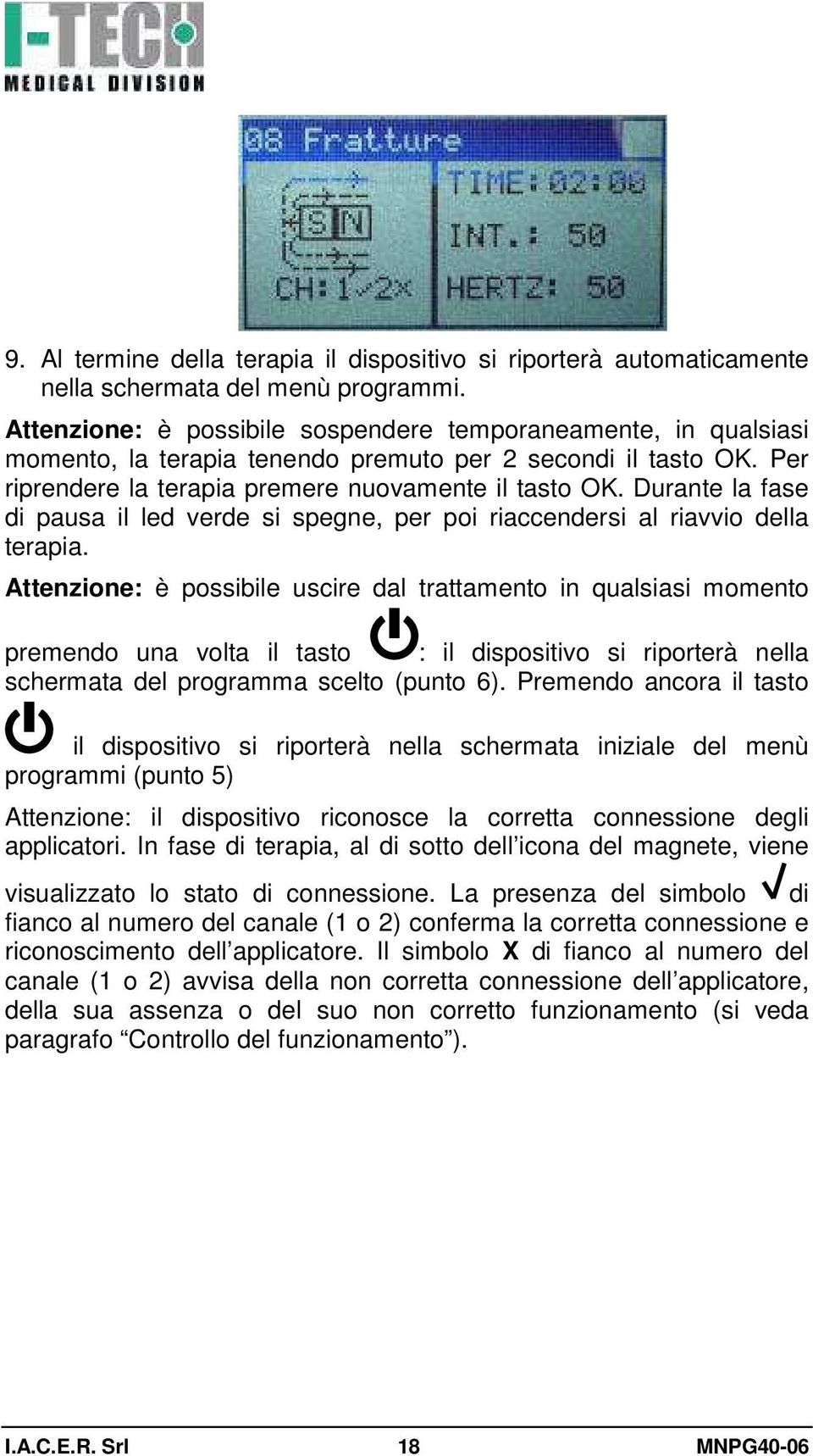 Durante la fase di pausa il led verde si spegne, per poi riaccendersi al riavvio della terapia.