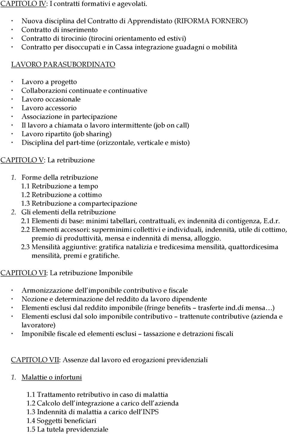 guadagni o mobilità LAVORO PARASUBORDINATO Lavoro a progetto Collaborazioni continuate e continuative Lavoro occasionale Lavoro accessorio Associazione in partecipazione Il lavoro a chiamata o lavoro