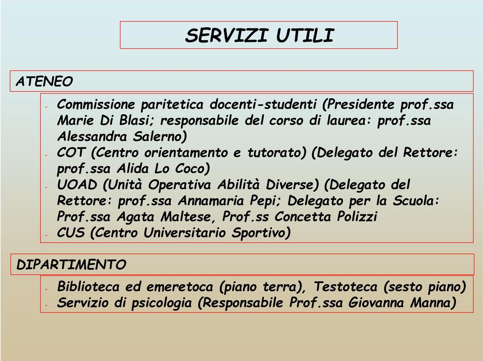 ssa Alida Lo Coco) - UOAD (Unità Operativa Abilità Diverse) (Delegato del Rettore: prof.ssa Annamaria Pepi; Delegato per la Scuola: Prof.