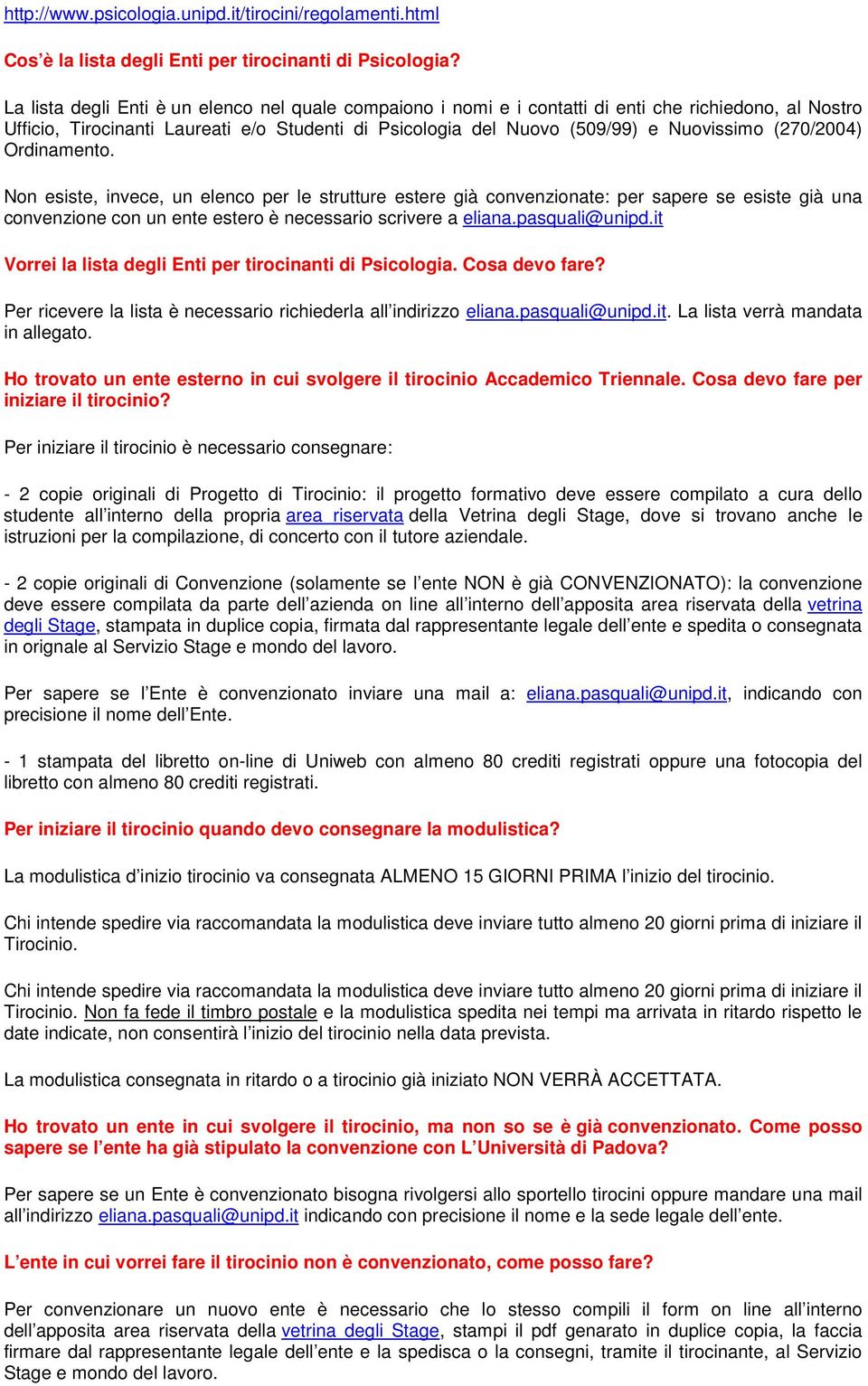 (270/2004) Ordinamento. Non esiste, invece, un elenco per le strutture estere già convenzionate: per sapere se esiste già una convenzione con un ente estero è necessario scrivere a eliana.