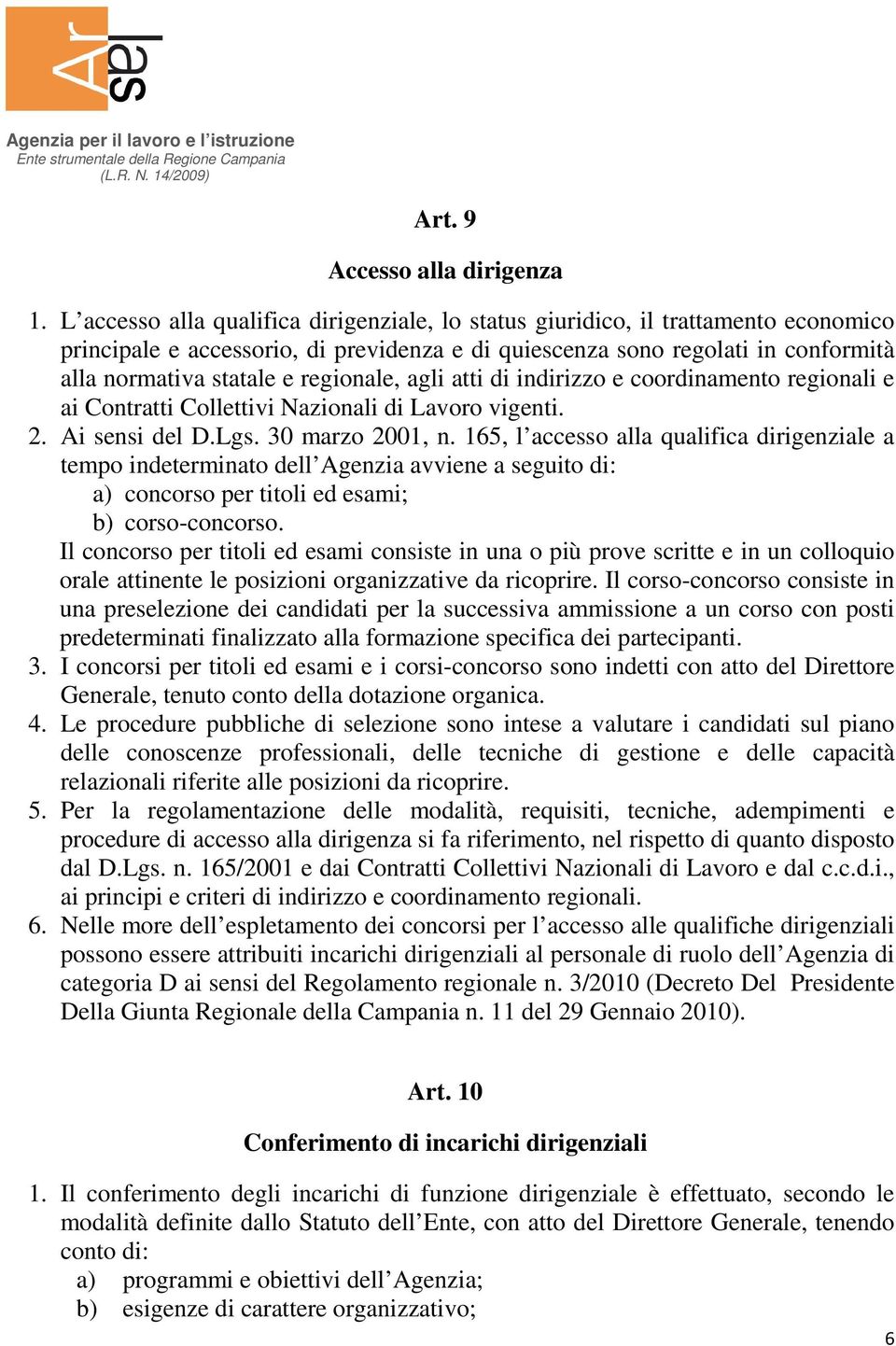 regionale, agli atti di indirizzo e coordinamento regionali e ai Contratti Collettivi Nazionali di Lavoro vigenti. 2. Ai sensi del D.Lgs. 30 marzo 2001, n.