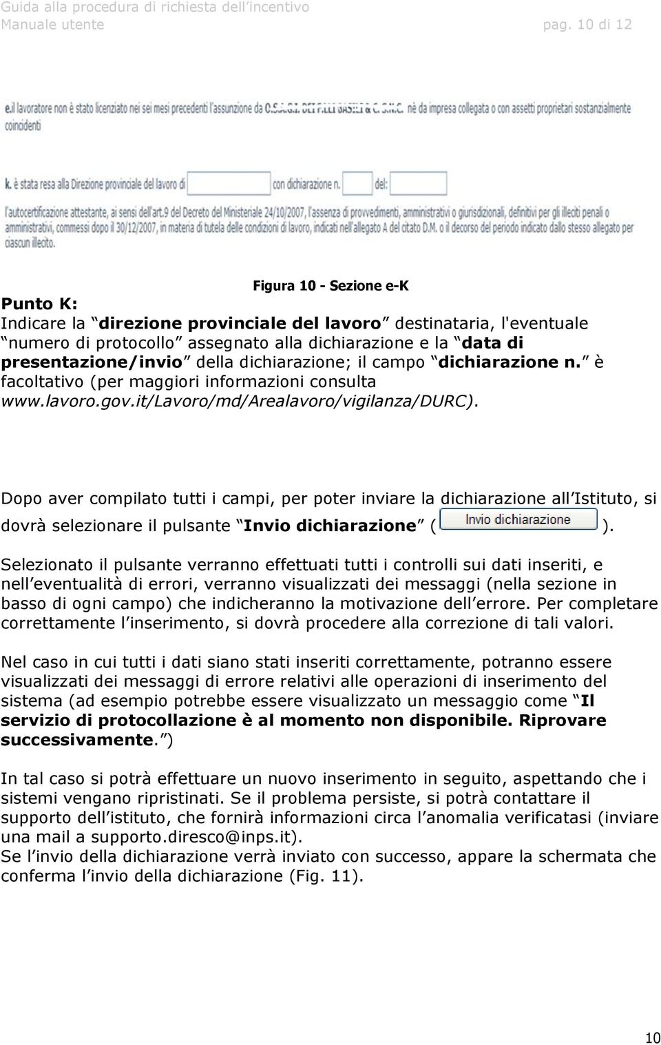 della dichiarazione; il campo dichiarazione n. è facoltativo (per maggiori informazioni consulta www.lavoro.gov.it/lavoro/md/arealavoro/vigilanza/durc).