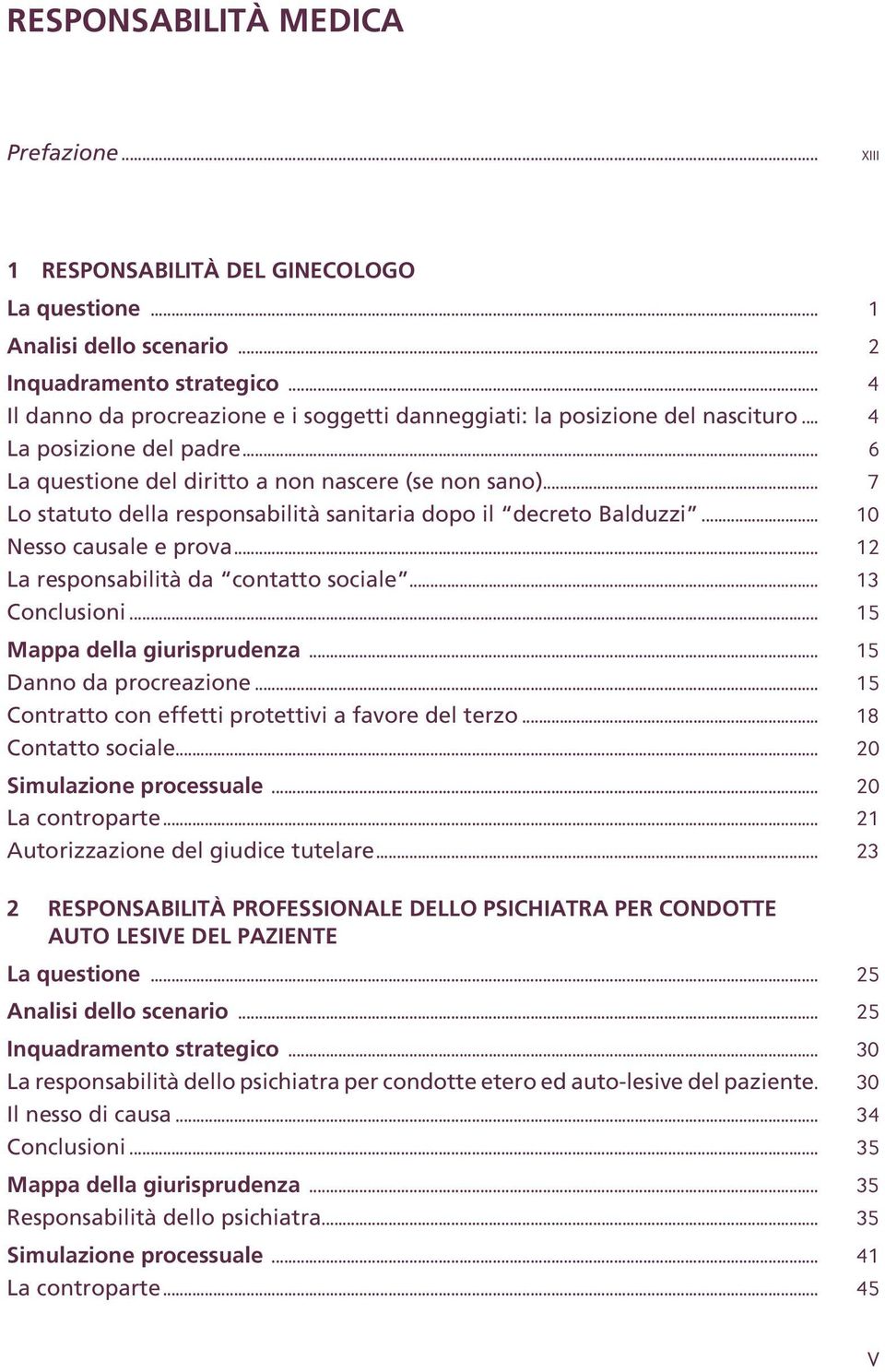 .. 7 Lo statuto della responsabilità sanitaria dopo il decreto Balduzzi... 10 Nesso causale e prova... 12 La responsabilità da contatto sociale... 13 Conclusioni... 15 Mappa della giurisprudenza.