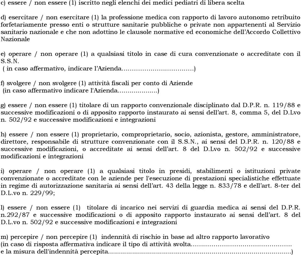 Nazionale e) operare / non operare (1) a qualsiasi titolo in case di cura convenzionate o accreditate con il S.S.N. ( in caso affermativo, indicare l Azienda.