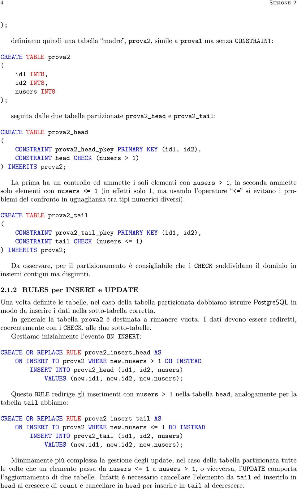 elementi con nusers > 1, la seconda ammette solo elementi con nusers <= 1 in effetti solo 1, ma usando l operatore <= si evitano i problemi del confronto in uguaglianza tra tipi numerici diversi).