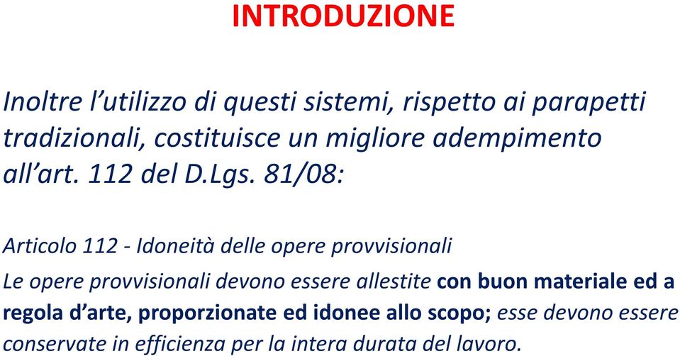 81/08: Articolo 112 - Idoneità delle opere provvisionali Le opere provvisionali devono essere