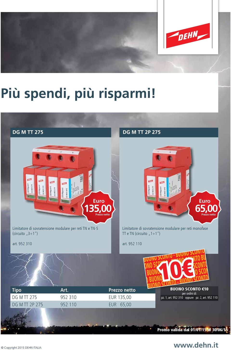 Prezzo netto DG M TT 275 952 310 EUR 135,00 DG M TT 2P 275 952 110 EUR 65,00 BUONO SCONTO - BUONO SCONTO BUONO SCONTO - BUONO SCONTO BUONO SCONTO - BUON BUONO SCONTO -