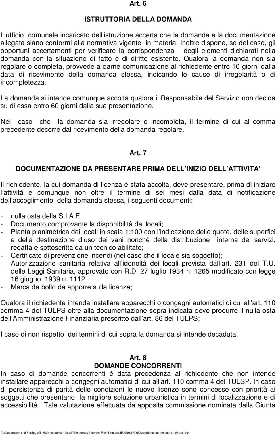 Qualora la domanda non sia regolare o completa, provvede a darne comunicazione al richiedente entro 10 giorni dalla data di ricevimento della domanda stessa, indicando le cause di irregolarità o di