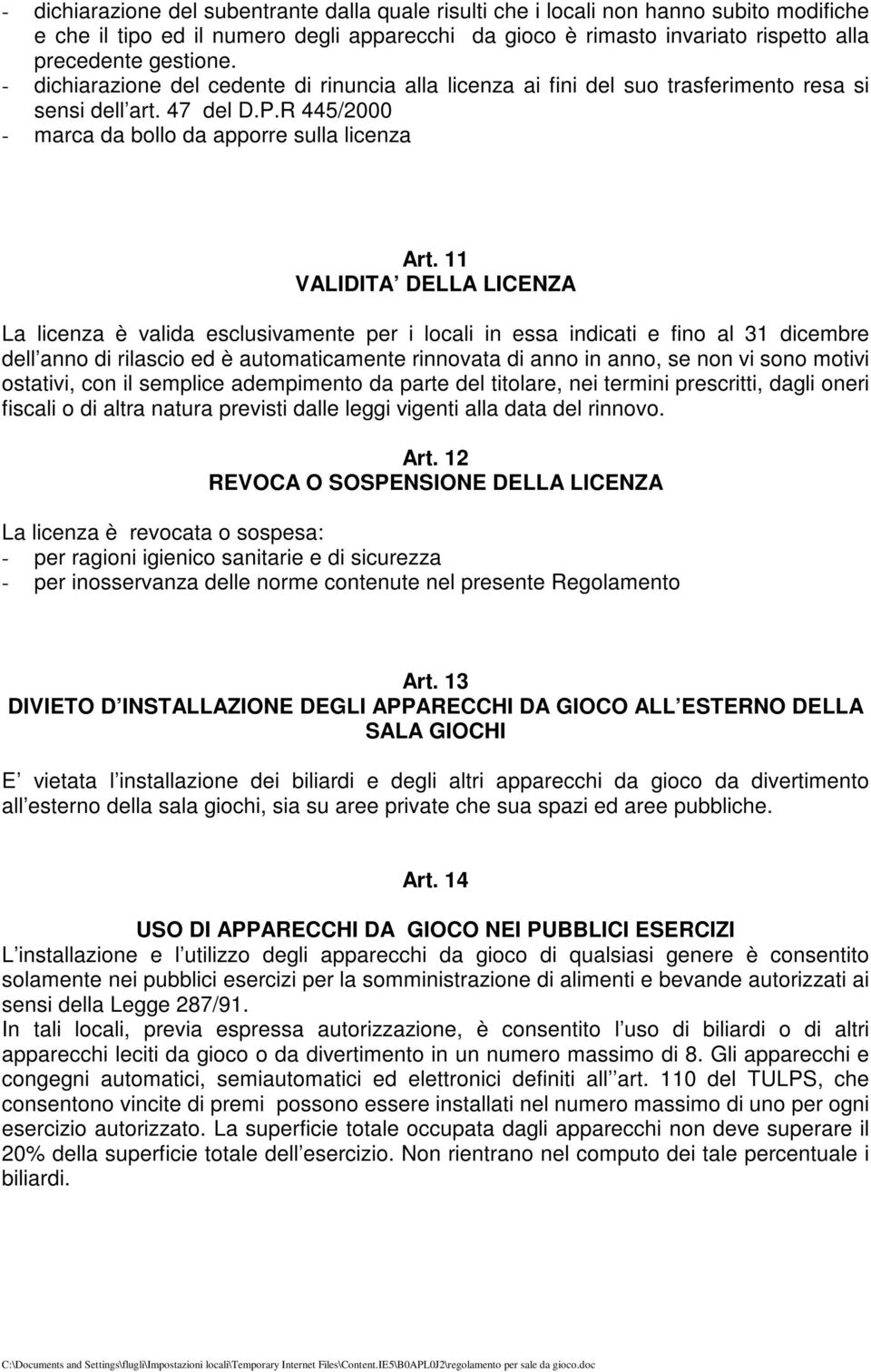 11 VALIDITA DELLA LICENZA La licenza è valida esclusivamente per i locali in essa indicati e fino al 31 dicembre dell anno di rilascio ed è automaticamente rinnovata di anno in anno, se non vi sono