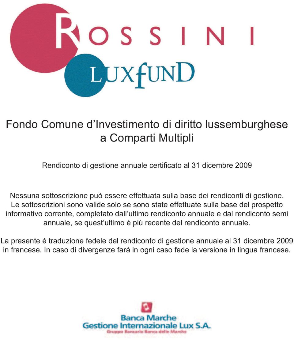 Le sottoscrizioni sono valide solo se sono state effettuate sulla base del prospetto informativo corrente, completato dall ultimo rendiconto annuale e dal