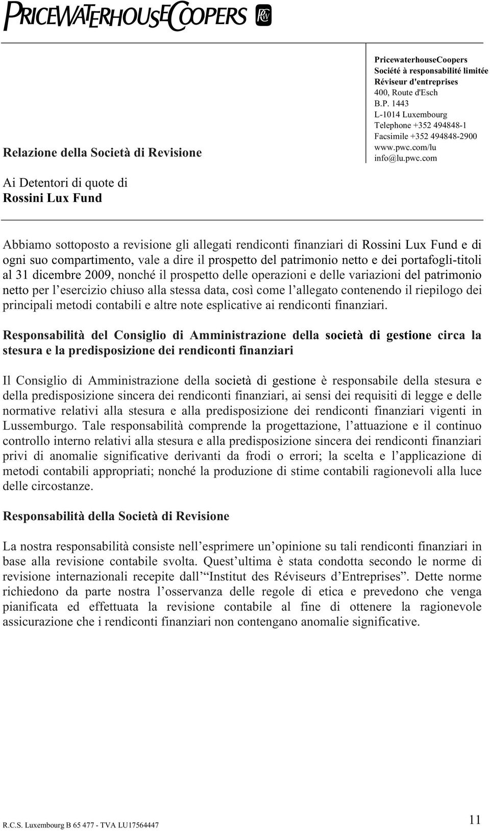 prospetto del patrimonio netto e dei portafogli-titoli al 31 dicembre 2009, nonché il prospetto delle operazioni e delle variazioni del patrimonio netto per l esercizio chiuso alla stessa data, così