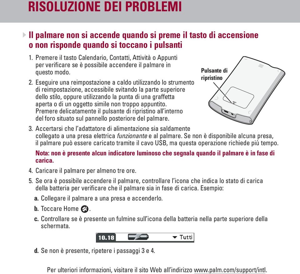 Eseguire una reimpostazione a caldo utilizzando lo strumento di reimpostazione, accessibile svitando la parte superiore dello stilo, oppure utilizzando la punta di una graffetta aperta o di un