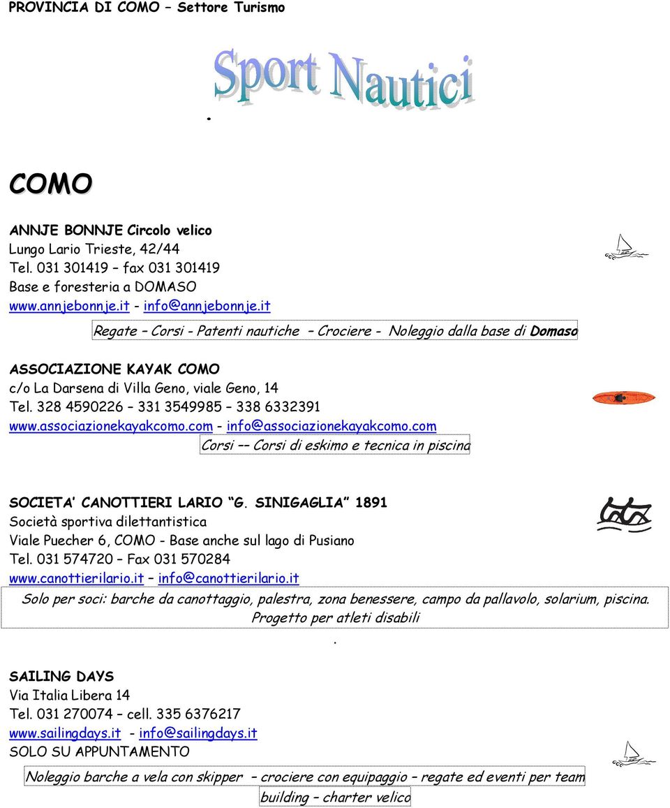 associazionekayakcomo.com - info@associazionekayakcomo.com Corsi Corsi di eskimo e tecnica in piscina SOCIETA CANOTTIERI LARIO G.