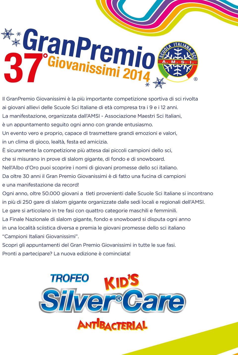 Un evento vero e proprio, capace di trasmettere grandi emozioni e valori, in un clima di gioco, lealtà, festa ed amicizia.